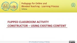 FLIPPED CLASSROOM ACTIVITY CONSTRUCTOR USING EXISTING CONTENT IDP