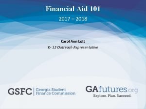 Financial Aid 101 2017 2018 Carol Ann Lott