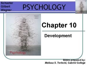 Schacter Gilbert Wegner PSYCHOLOGY Chapter 10 Development Slides