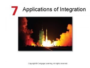 Applications of Integration Copyright Cengage Learning All rights