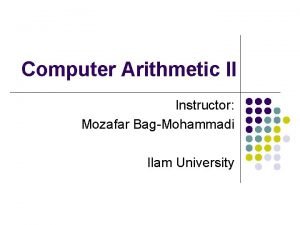 Computer Arithmetic II Instructor Mozafar BagMohammadi Ilam University