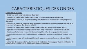 CARACTERISTIQUES DES ONDES Comptences exigibles dfinir une onde