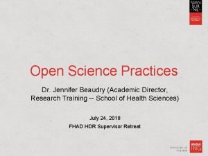 Open Science Practices Dr Jennifer Beaudry Academic Director