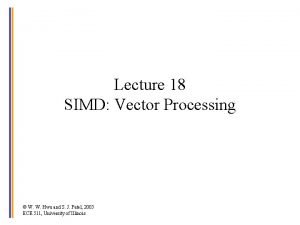 Lecture 18 SIMD Vector Processing W W Hwu