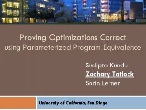 Proving Optimizations Correct using Parameterized Program Equivalence Sudipta