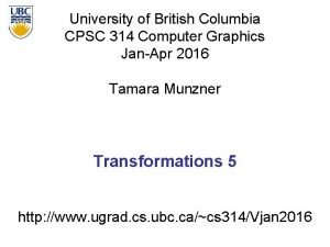 University of British Columbia CPSC 314 Computer Graphics