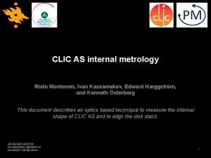 CLIC AS internal metrology Risto Montonen Ivan Kassamakov