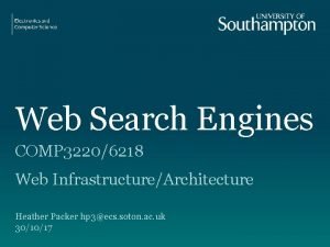 Web Search Engines COMP 32206218 Web InfrastructureArchitecture Heather