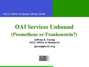 OCLC Online Computer Library Center OAI Services Unbound