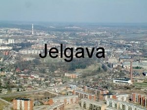 Jelgava Jelgava is a town in central Latvia