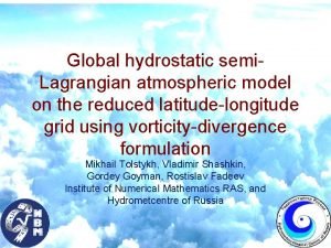 Global hydrostatic semi Lagrangian atmospheric model on the