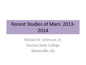 Recent Studies of Mars 20132014 Richard W Schmude