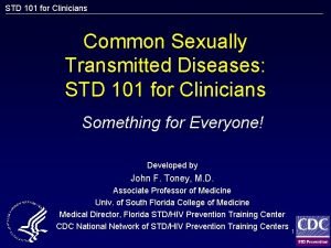 STD 101 for Clinicians Common Sexually Transmitted Diseases