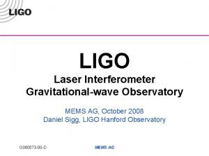 LIGO Laser Interferometer Gravitationalwave Observatory MEMS AG October