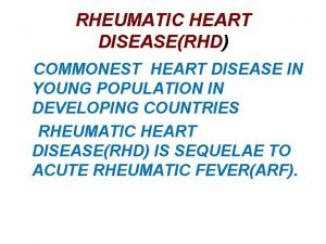 RHEUMATIC HEART DISEASERHD COMMONEST HEART DISEASE IN YOUNG