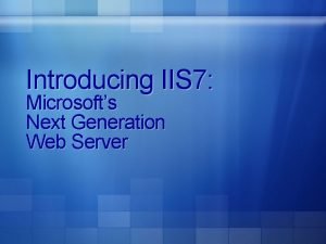 Introducing IIS 7 Microsofts Next Generation Web Server