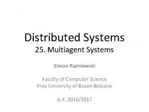 Distributed Systems 25 Multiagent Systems Simon Razniewski Faculty