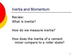 Inertia and Momentum Review What is inertia How