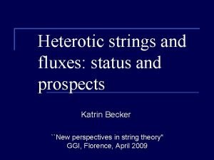 Heterotic strings and fluxes status and prospects Katrin