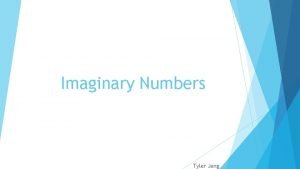 Imaginary Numbers Tyler Jang What Are Imaginary Numbers
