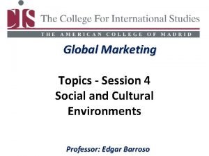 Global Marketing Topics Session 4 Social and Cultural