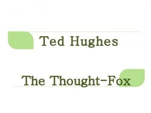 Ted Hughes The ThoughtFox 1 TED HUGHES 1