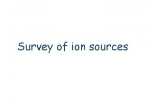 Survey of ion sources H ion sources Surface