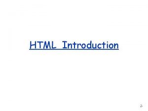 HTML Introduction 2 HTML Hyper Text Markup Language