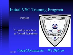 Initial VSC Training Program Purpose To qualify members
