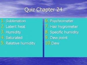 Quiz Chapter 24 1 Sublimation 2 Latent heat
