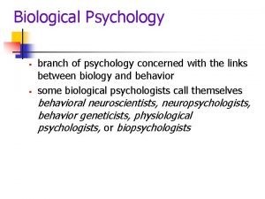 Biological Psychology branch of psychology concerned with the