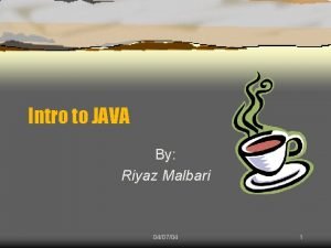 Intro to JAVA By Riyaz Malbari 040704 1