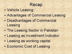 Recap Vehicle Leasing Advantages of Commercial Leasing Disadvantages