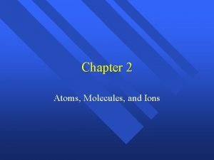 Chapter 2 Atoms Molecules and Ions History Greeks