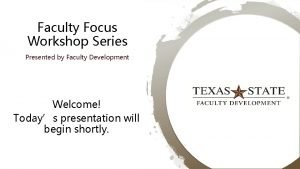 Faculty Focus Workshop Series Presented by Faculty Development