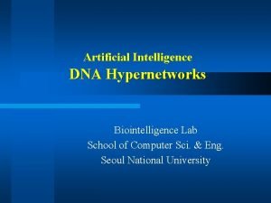 Artificial Intelligence DNA Hypernetworks Biointelligence Lab School of