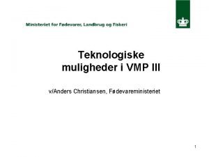 Teknologiske muligheder i VMP III vAnders Christiansen Fdevareministeriet