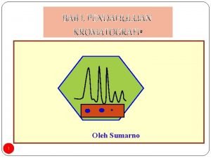 Oleh Sumarno 1 KROMATOGRAFIPENDAHULUAN chromos zat warna dan