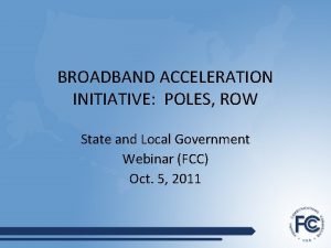 BROADBAND ACCELERATION INITIATIVE POLES ROW State and Local