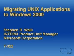 Migrating UNIX Applications to Windows 2000 Stephen R