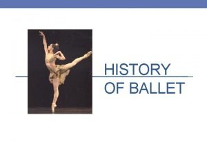 HISTORY OF BALLET Ballet Vocabulary Pli to bend
