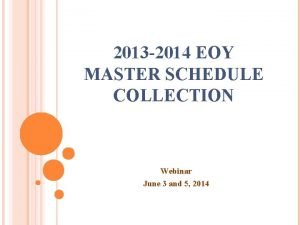 2013 2014 EOY MASTER SCHEDULE COLLECTION Webinar June