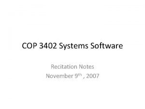 COP 3402 Systems Software Recitation Notes November 9