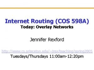 Internet Routing COS 598 A Today Overlay Networks