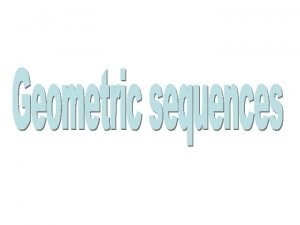 Arithmetic Sequences Geometric Sequences ADD To get next Arithmetic Sequences Geometric Sequences ADD To get next