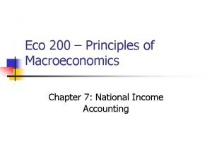 Eco 200 Principles of Macroeconomics Chapter 7 National