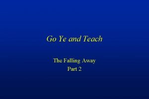 Go Ye and Teach The Falling Away Part