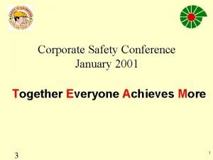 Corporate Safety Conference January 2001 Together Everyone Achieves