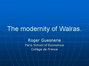 The modernity of Walras Roger Guesnerie Paris School