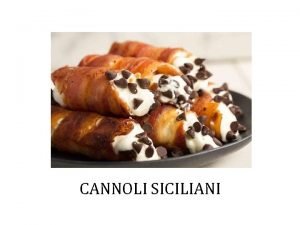 CANNOLI SICILIANI Presentazione I canolli sono tipicamente siciliani